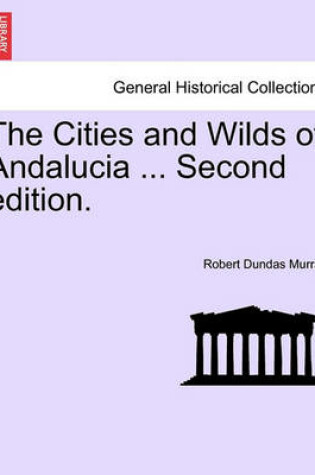 Cover of The Cities and Wilds of Andalucia ... Second Edition. Vol. II