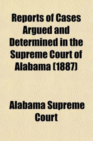 Cover of Reports of Cases Argued and Determined in the Supreme Court of Alabama (Volume 82)