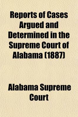 Book cover for Reports of Cases Argued and Determined in the Supreme Court of Alabama (Volume 82)