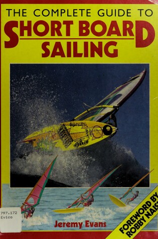 Cover of The Complete Guide to Short Board Sailing
