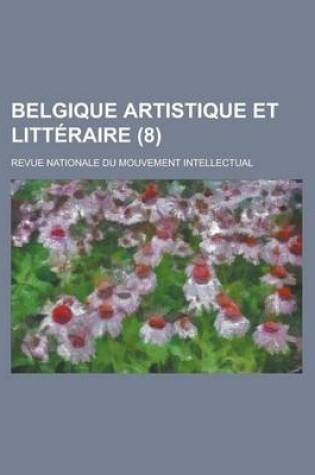 Cover of Belgique Artistique Et Litt Raire (8); Revue Nationale Du Mouvement Intellectual