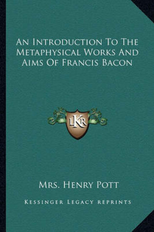 Cover of An Introduction To The Metaphysical Works And Aims Of Francis Bacon