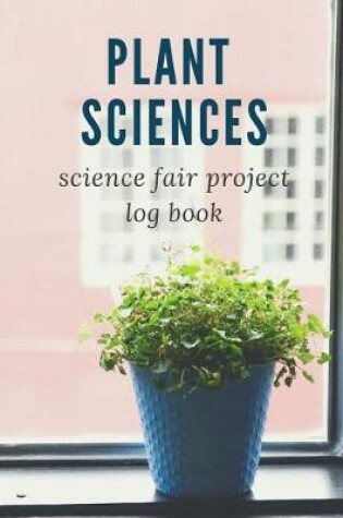 Cover of Plant Sciences Science Fair Project Log Book