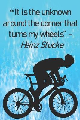 Book cover for "It is the unknown around the corner that turns my wheels" Heinz Stucke