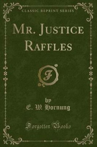 Cover of Mr. Justice Raffles (Classic Reprint)