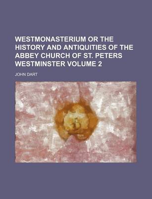 Book cover for Westmonasterium or the History and Antiquities of the Abbey Church of St. Peters Westminster Volume 2