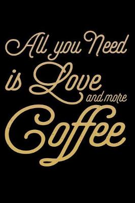 Book cover for All You Need Is Love And More Coffee