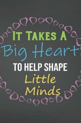 Cover of It Takes A Big Heart To Help Shape Little Minds