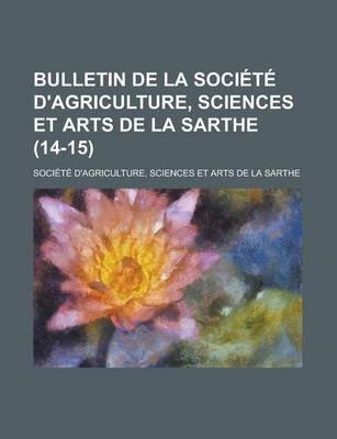 Book cover for Bulletin de La Soci T D'Agriculture, Sciences Et Arts de La Sarthe (14-15)