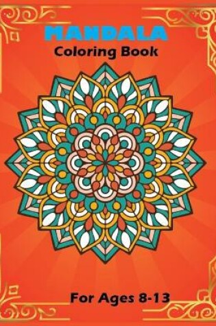 Cover of Mandala Coloring Book For Ages 8-13