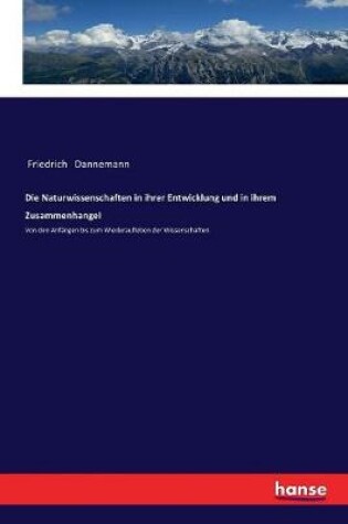 Cover of Die Naturwissenschaften in ihrer Entwicklung und in ihrem ZusammenhangeI