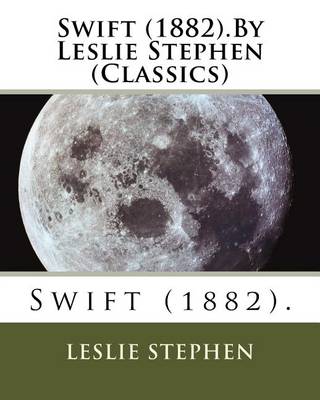 Book cover for Swift (1882).By Leslie Stephen (Classics)