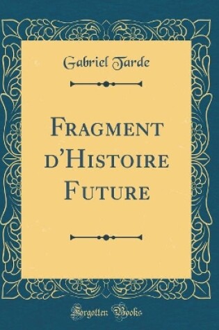 Cover of Fragment d'Histoire Future (Classic Reprint)