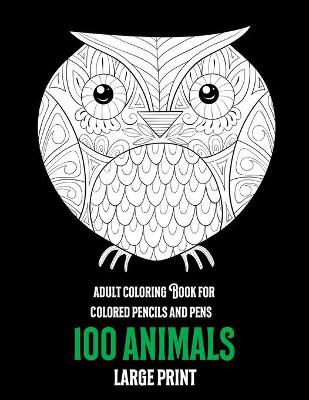 Book cover for Adult Coloring Book for Colored Pencils and Pens - 100 Animals - Large Print