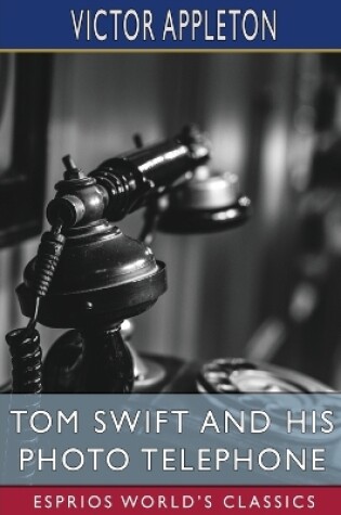 Cover of Tom Swift and His Photo Telephone (Esprios Classics)