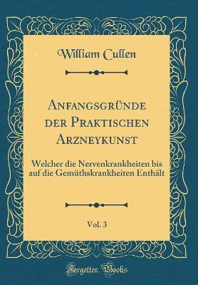 Book cover for Anfangsgründe Der Praktischen Arzneykunst, Vol. 3