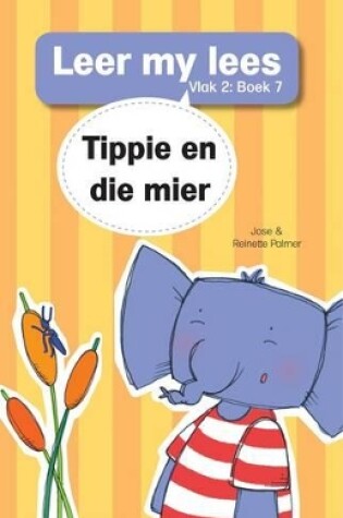 Cover of Leer my lees (Vlak 2 Boek 7): Tippie en die mier