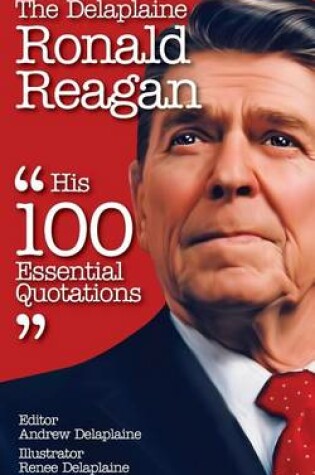 Cover of The Delaplaine Ronald Reagan - His 100 Essential Quotations