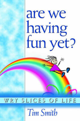 Cover of Are We Having Fun Yet? Wry Slices of Life