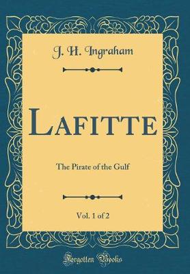 Book cover for Lafitte, Vol. 1 of 2: The Pirate of the Gulf (Classic Reprint)