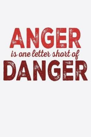 Cover of Anger Is One Letter Short Of Danger