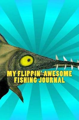 Book cover for My Flippin' Awesome Fishing Journal