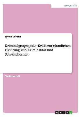 Book cover for Kriminalgeographie - Kritik zur räumlichen Fixierung von Kriminalität und (Un-)Sicherheit