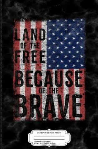 Cover of Land of the Free Because of the Brave Composition Notebook