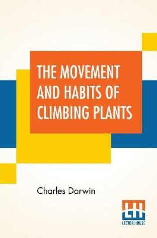 Cover of The Movement And Habits Of Climbing Plants