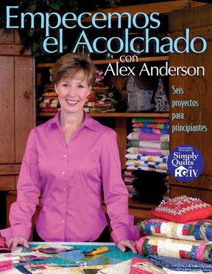 Book cover for Empecemos El Acolchado Con Alex Anderson