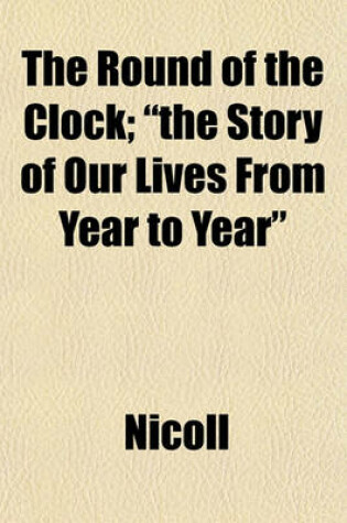 Cover of The Round of the Clock; "The Story of Our Lives from Year to Year"