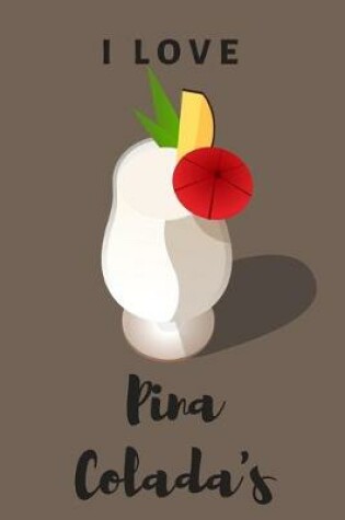Cover of I love Pina Colada's - Notebook