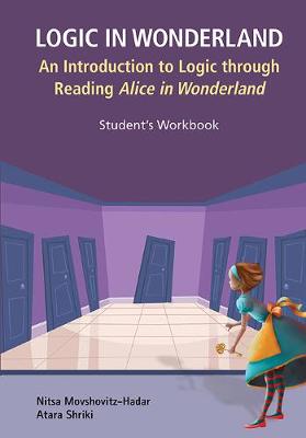 Book cover for Logic In Wonderland: An Introduction To Logic Through Reading Alice's Adventures In Wonderland - Student's Workbook