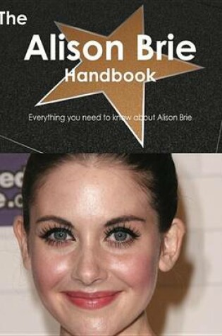 Cover of The Alison Brie Handbook - Everything You Need to Know about Alison Brie