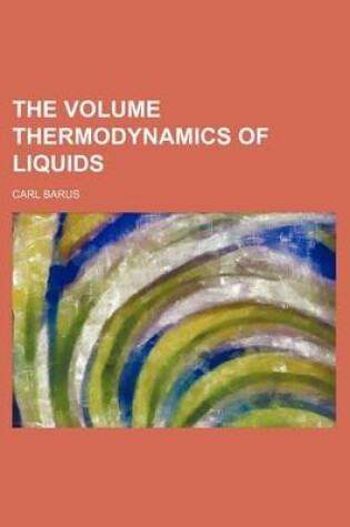 Cover of The Volume Thermodynamics of Liquids