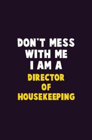 Cover of Don't Mess With Me, I Am A Director of Housekeeping