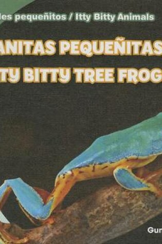 Cover of Ranitas Pequeñitas / Itty Bitty Tree Frogs