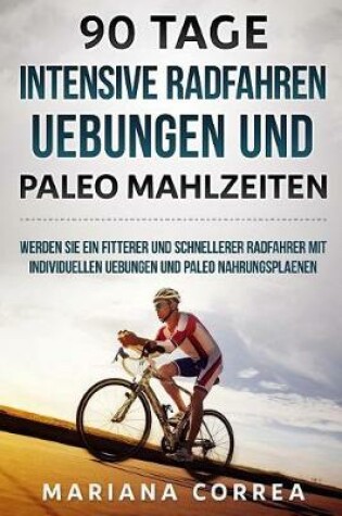 Cover of 90 TAGE INTENSIVE RADFAHREN UEBUNGEN Und PALEO MAHLZEITEN