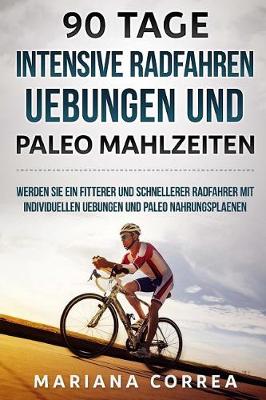 Book cover for 90 TAGE INTENSIVE RADFAHREN UEBUNGEN Und PALEO MAHLZEITEN