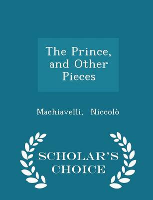 Book cover for The Prince, and Other Pieces - Scholar's Choice Edition