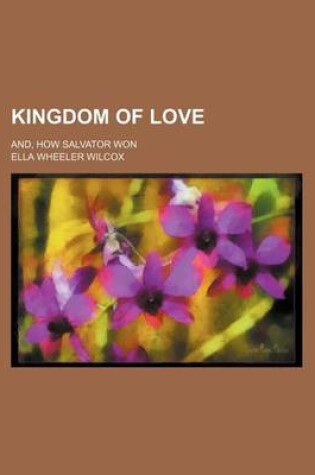 Cover of Kingdom of Love; And, How Salvator Won