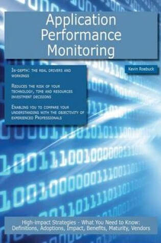 Cover of Application Performance Monitoring: High-Impact Strategies - What You Need to Know: Definitions, Adoptions, Impact, Benefits, Maturity, Vendors