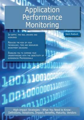 Book cover for Application Performance Monitoring: High-Impact Strategies - What You Need to Know: Definitions, Adoptions, Impact, Benefits, Maturity, Vendors