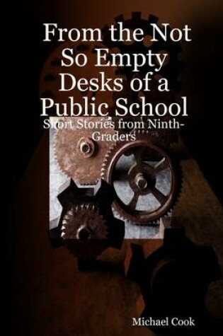 Cover of From the Not So Empty Desks of a Public School: Short Stories from Ninth-Graders