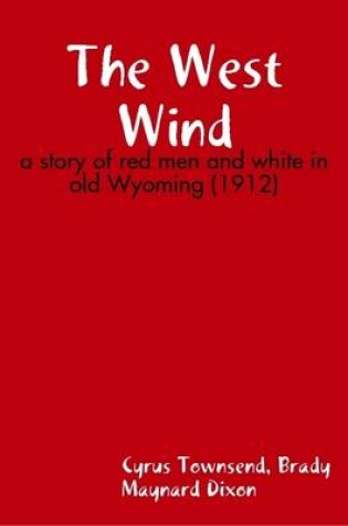 Cover of The West Wind : a Story of Red Men and White in Old Wyoming (1912)