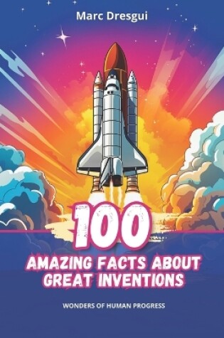 Cover of 100 Amazing Facts about Great Inventions