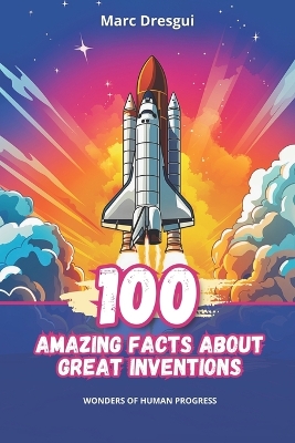 Book cover for 100 Amazing Facts about Great Inventions