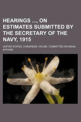 Cover of Hearings, on Estimates Submitted by the Secretary of the Navy, 1915