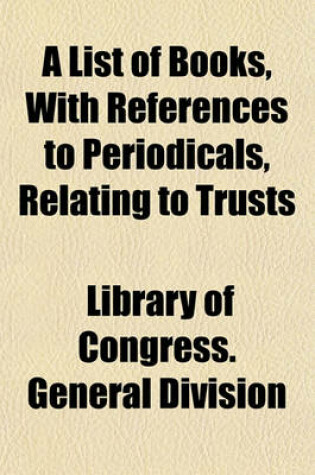 Cover of A List of Books, with References to Periodicals, Relating to Trusts