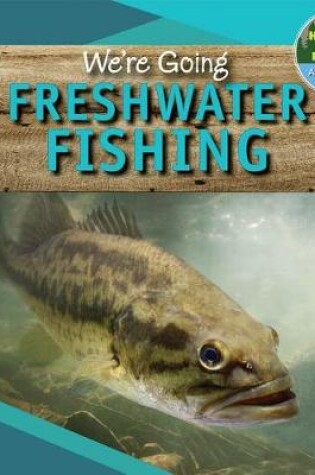 Cover of We're Going Freshwater Fishing